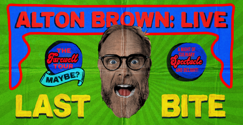 Close up image of Alton Brown's face and text reading ALTON BROWN LIVE LAST BITE